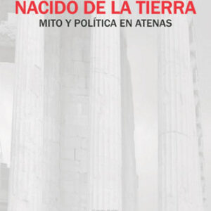Nacido de la tierra. Mito y política en Atenas