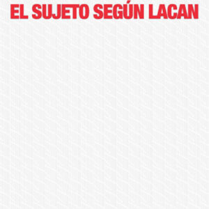 El sujeto según Lacan