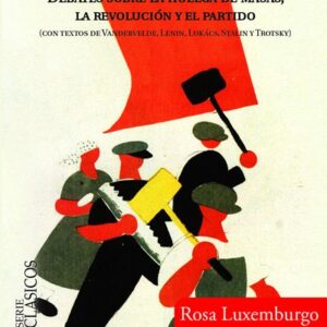 Espontaneidad y acción. Debates sobre la huelga de masas, la revolución y el partido (con textos de Vandervelde, Lenin, Lukács, Stalin y Trotsky)