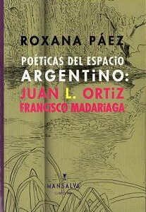 Poéticas del espacio argentino: Juan L. Ortiz y Francisco Madariaga