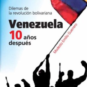 Venezuela 10 años después. Dilemas de la revolución bolivariana