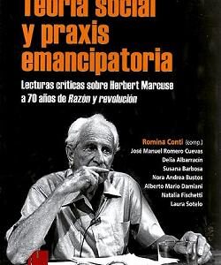 Teoría social y praxis emancipatoria. Lecturas críticas sobre Herbert Marcuse a 70 años de 'Razón y revolución'
