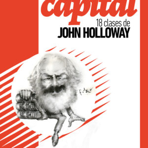 Una lectura antiidentitaria de El Capital. 18 clases de John Holloway
