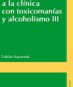 Introducción a la clínica con toxicomanías y alcoholismo. Vol 3