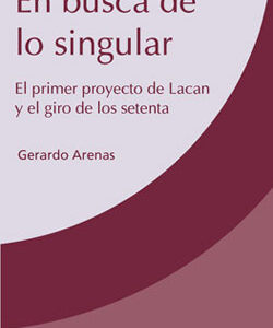 En busca de lo singular. El primer proyecto de Lacan y el giro de los setenta