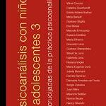 Psicoanálisis con niños y adolescentes. Vol 3. Encrucijadas de la práctica psicoanalítica