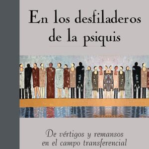 En los desfiladeros de la psiquis. De vértigos y remansos en el campo transferencial