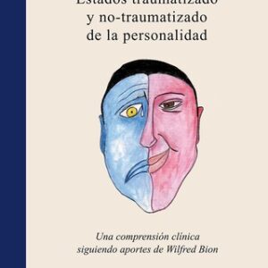 Estados traumatizado y no traumatizado de la personalidad. Una comprensión psicoanalítica con el aporte de Wilfred Bion