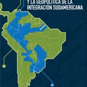 Recursos naturales y la geopolítica de la integración sudamericana