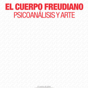 El cuerpo freudiano - Psicoanálisis y arte