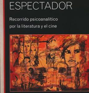 Un lector espectador. Recorrido psicoanalítico  por la literatura y el cine
