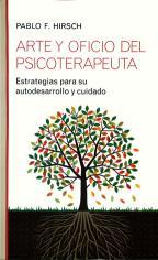 Arte y oficio del psicoterapeuta. Estrategias para su autodesarrollo y cuidado