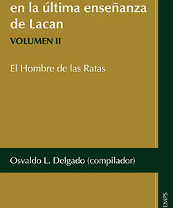 Vol. II. Huellas freudianas en la última enseñanza de Lacan. El Hombre de las Ratas