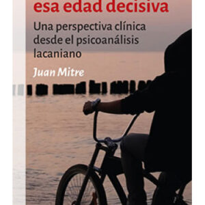 La adolescencia: esa edad decisiva. Una perspectiva clínica desde el psicoanálisis lacaniano