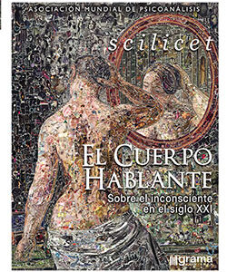 Scilicet: El cuerpo hablante. Sobre el inconsciente en el siglo XXI