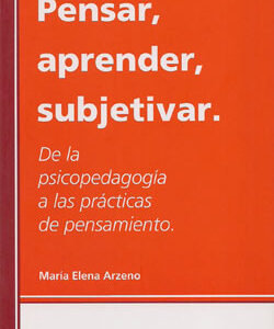 Pensar, aprender, subjetivar. De la psicopedagogía a las prácticas de pensamiento