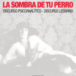 La sombra de tu perro. Discurso psicoanalítico. Discurso lesbiano