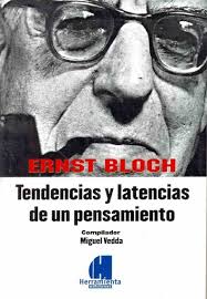 Ernst Bloch. Tendencias y latencias de un pensamiento