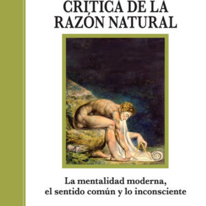 Crítica de la razón natural. La mentalidad moderna, el sentido común y lo inconsciente