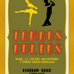 Tangos cultos: Kagel, Castro, Mastropiero y otros cruces musicales