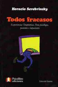 Todos fracasos. Experiencias terapéuticas. Para psicólogos, pacientes e impacientes