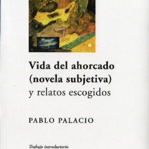 Vida del ahorcado (novela subjetiva) y relatos escogidos