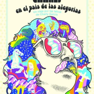 Charly en el país de las alegorías. Un viaje por las letras de Charly García