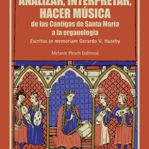 Analizar, interpretar, hacer música. De las Cantigas de Santa María a la organología