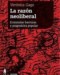 La razón neoliberal. Economías barrocas y pragmatismo popular