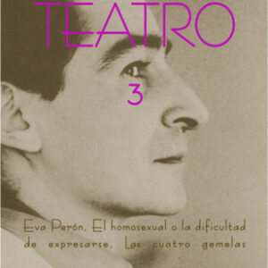 Teatro 3. Eva Perón - El homosexual o la dificultad de expresarse - Las cuatro gemelas