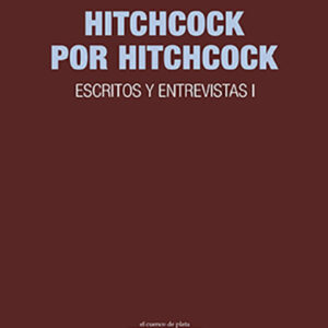 Hitchcock por Hitchcock. Escritos y entrevistas I