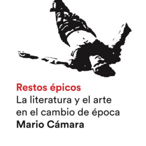 Restos épicos. La literatura y la imagen en el cambio de época