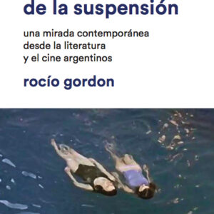 Narrativas de la suspensión. Una mirada contemporánea desde la literatura y el cine argentinos
