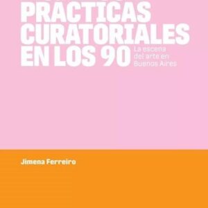 Modelos y prácticas curatoriales en los 90. La escena del arte en Buenos Aires