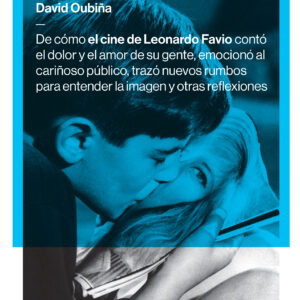 De cómo el cine de Leonardo Favio contó el dolor y el amor de su gente, emocionó al cariñoso público, trazó nuevos rumbos para entender la imagen y otras reflexiones
