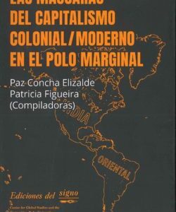 Las máscaras del capitalismo colonial moderno en el polo marginal