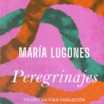 Peregrinajes. Teorizar una coalición contra múltiples opresiones