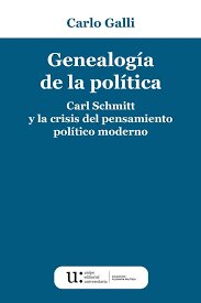 Genealogía de la política. Carl Schmitt y la crisis del pensamiento político moderno