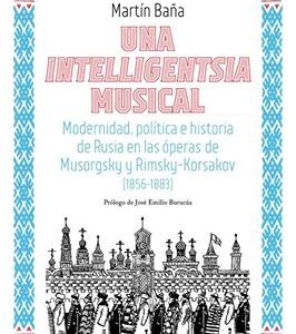 Una intelligensia musical. Modernidad, política e historia de Rusia en las óperas de Musorgsky y Rimsky-Korsakov (1856-1883)