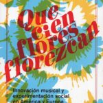 Que cien flores florezcan. Innovación musical y experimentación social en América Latina y Europa