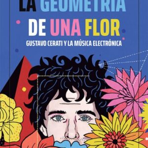 La geometría de una flor. Gustavo Cerati y la música electrónica