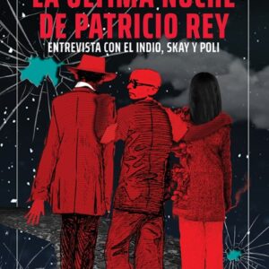 La última noche de Patricio Rey. Entrevista con el Indio, Skay y Poli