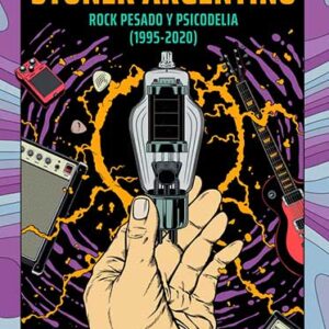 Stoner argentino. Rock pesado y psicodelia (1995-2020)