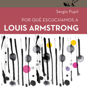 Por qué escuchamos a Louis Armstrong