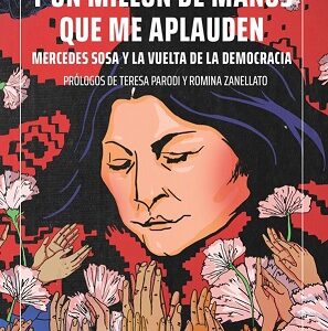 Y un millón de manos que me aplauden. Mercedes Sosa y la vuelta de la democracia
