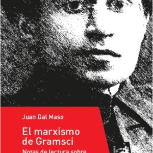 El marxismo de Gramsci. Notas de lectura sobre "Los Cuardenos de la cárcel"