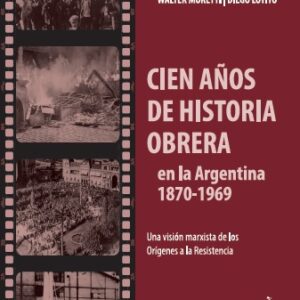 Cien años de historia obrera en la Argentina (1870-1969). Una visión marxista de los orígenes de la Resistencia