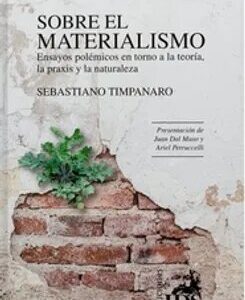 Sobre el materialismo. Ensayos polémicos en torno a la teoría, la praxis y la naturaleza