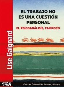 El trabajo no es una cuestión personal. El Psicoanálisis, tampoco