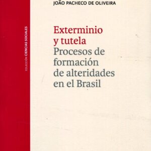 Exterminio y tutela. Procesos de formación de alteridades en el Brasil